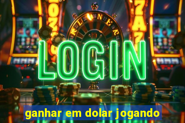 ganhar em dolar jogando